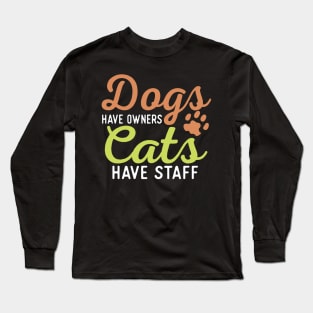 Dogs Have Owners Cats Have Staff Long Sleeve T-Shirt